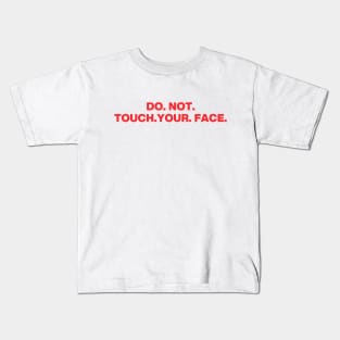 Do. Not. Touch. Your. Face. (bold ver.) Kids T-Shirt